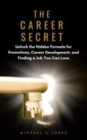 The Career Secret: The Hidden Strategy for Career Growth, Promotion, and Work That Finally Feels Like You B0F65Z1XNB Book Cover