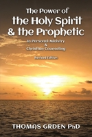 The Power of the Holy Spirit and the Prophetic: in Personal Ministry & Christian Counseling 1088086535 Book Cover