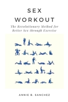 SEX WORKOUT: The Revolutionary Method for Better Sex through Exercise B0BFV26SL6 Book Cover