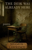 The Desk Was Already Here: Poems B0FFBKCZQJ Book Cover