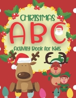Christmas ABC Activity Book For Kids: Alphabet Book for Children | My First Learn To Write Workbook B08MHMP2YT Book Cover