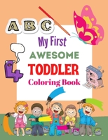My First Awesome Toddler Coloring Book: A Book Type Of Kids wonderful Coloring Books Gift From Mother B08YQFVR6V Book Cover