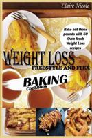 Weight Loss Freestyle and Flex Baking Cookbook: Bake Out Those Pounds with 80 Oven Fresh Weight Loss Recipes 1797063235 Book Cover
