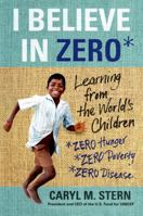 I Believe in ZERO: Learning From the World's Children 1250060281 Book Cover
