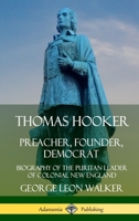 Thomas Hooker: Preacher, Founder, Democrat: Biography of the Puritan Leader of Colonial New England 0359749240 Book Cover