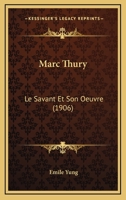 Marc Thury: Le Savant Et Son Oeuvre (1906) 1120322510 Book Cover