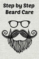 Step by Step Beard Care: A 100-page beard and mustache grooming log book 1728953537 Book Cover