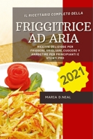 Friggitrice ad aria 2021 (Easy Power XL Air Fryer Grill Cookbook ITALIAN VERSION): Ricette deliziose per friggere, grigliare, cuocere e arrostire per principianti e utenti Pro 1802745904 Book Cover