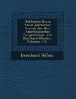 Jefferson Davis: Social-Politischer Roman Aus Dem Amerikanischen Burgerkriege. Von Bernhard Hesslein, Volumes 1-2... 1249945860 Book Cover