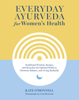 Everyday Ayurveda for Women's Health: Traditional Wisdom, Recipes, and Remedies for Optimal Wellness, Hormone Balance, and Living Radiantly 1645471683 Book Cover