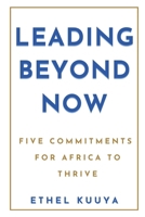 LEADING BEYOND NOW: FIVE COMMITMENTS FOR AFRICA TO THRIVE B0CNP2Q6GZ Book Cover