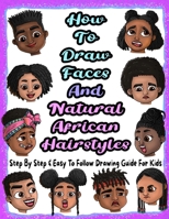 How To Draw Faces And Natural African Hairstyles: Step By Step & Easy To Follow Drawing Guide For Kids: Suitable For Older Kids Ages 8 & Up, Young Artists and African American Children B08T42FNF6 Book Cover