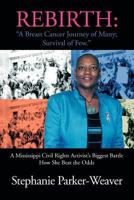 Rebirth: A Breast Cancer Journey of Many; Survival of Few: A Mississippi Civil Rights Activist's Biggest Battle How She Beat Th 1465340602 Book Cover