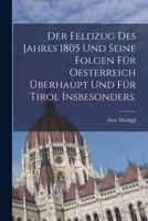 Der Feldzug des Jahres 1805 und seine Folgen für Oesterreich überhaupt und für Tirol insbesonders. B0BNLQGJR3 Book Cover