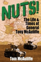 Nuts!: The Life & Times of General Tony McAuliffe B0B7Q5QX93 Book Cover