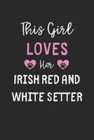 This Girl Loves Her Irish Red and White Setter: Lined Journal, 120 Pages, 6 x 9, Funny Irish Red and White Setter Gift Idea, Black Matte Finish (This Girl Loves Her Irish Red and White Setter Journal) 1673693903 Book Cover