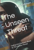 The Unseen Threat: Fading Into Darkness (Book 3): The Unseen Threat (Fading Into Darkness: The Untold Story of Travis Walton) B0DSD5FD1Y Book Cover
