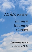 Nichts weiter - staunen, träumen, sterben: Poetische Erzählungen außergewöhnlicher Ereignisse (German Edition) 3819239901 Book Cover