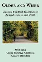 Older and Wiser: Classical Buddhist Teachings on Aging, Sickness, and Death 1537754572 Book Cover