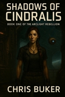 Shadows of Cindralis: Book One of The Arclight Rebellion B0FH2MX1BJ Book Cover
