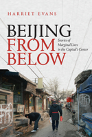 Beijing from Below: Stories of Marginal Lives in the Capital's Center 1478008156 Book Cover