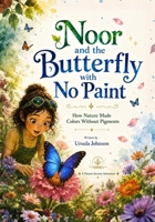 Noor and the Butterfly with No Paint (Nature’s Secret Adventures) B0H9Q7RNRX Book Cover