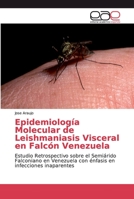 Epidemiología Molecular de Leishmaniasis Visceral en Falcón Venezuela: Estudio Retrospectivo sobre el Semiárido Falconiano en Venezuela con énfasis en infecciones inaparentes 6200034508 Book Cover