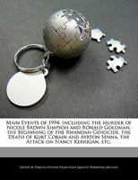 Main Events of 1994: Including the Murder of Nicole Brown Simpson and Ronald Goldman, the Beginning of the Rwandan Genocide, the Death of Kurt Cobain and Ayrton Senna, the Attack on Nancy Kerrigan, Et 1240060742 Book Cover