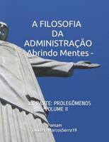 A Filosofia Da Administra��o - Abrindo Mentes: 1a. Parte: Proleg�menos - Volume II 1799139514 Book Cover