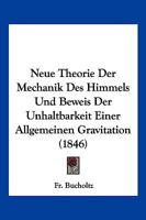 Neue Theorie Der Mechanik Des Himmels Und Beweis Der Unhaltbarkeit Einer Allgemeinen Gravitation (1846) 1160202605 Book Cover