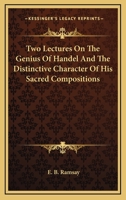 Two lectures on the genius of Handel, and the distinctive character of his sacred compositions 1162961627 Book Cover