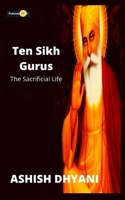 Ten Sikh Guru- the Sacrificial Life (An introduction): Introduction to Sikh Ten Guru B0CC7FKCRZ Book Cover