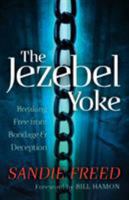 The Jezebel Yoke: Breaking Free from Bondage & Deception 0800795253 Book Cover