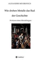 Wie drehen Metalle das Rad der Geschichte 3746926149 Book Cover