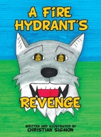 A Fire Hydrant's Revenge 1665760931 Book Cover
