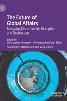 The Future of Global Affairs: Managing Discontinuity, Disruption and Destruction 303056472X Book Cover