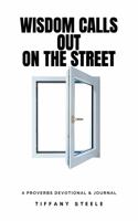 Wisdom Calls Out on the Street: A Proverbs Devotional & Journal 1950085023 Book Cover
