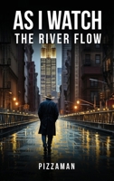 As I Watch the River Flow: Reflections on These Turbulent Times B0H9243MDS Book Cover