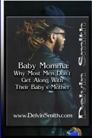 Baby Momma: : Why Most Men Don't Get Along With Their Baby's Mother 1530115884 Book Cover