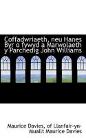Coffadwriaeth, Neu Hanes Byr O Fywyd a Marwolaeth Y Parchedig John Williams 0526114622 Book Cover