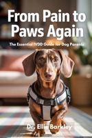 From Pain to Paws Again: The Essential IVDD Guide for Dog Parents B0FDBFBB3X Book Cover