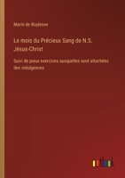 Le mois du Précieux Sang de N.S. Jésus-Christ: Suivi de pieux exercices auxquelles sont attachées des indulgences (French Edition) 338506418X Book Cover