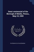 Semi-Centennial of the Borough of Media, Penna, May 19, 1900 1148987061 Book Cover