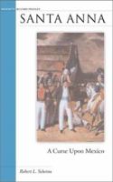 Santa Anna: A Curse Upon Mexico 1574885464 Book Cover