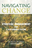 NAVIGATING CHANGE: STRATEGIC MANAGEMENT FOR A SUSTAINABLE FUTURE B0GMC61711 Book Cover