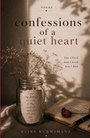 Confessions of a quiet heart: how I lived, how I loved, how I died. B0H7PQPV67 Book Cover