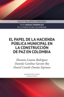 El papel de la hacienda pública municipal en la construcción de paz en Colombia (Spanish Edition) 9587986253 Book Cover