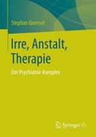 Irre - Anstalt - Therapie: Der Psychiatrie-Komplex 3658162104 Book Cover