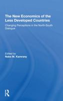 The New Economics of the Less Developed Countries: Changing Perceptions in the Northsouth Dialogue 0367294346 Book Cover