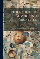 Vier Lieder für Gesang und Orchester: Op. 22: Vereinfachte Studier- und Dirigierpartitur 102152011X Book Cover